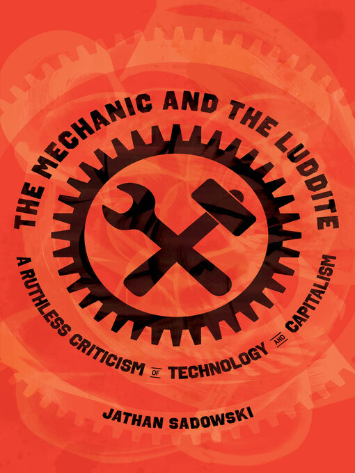 Title details for The Mechanic and the Luddite by Dr. Jathan Sadowski - Available